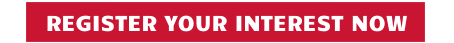REGISTER YOUR INTEREST NOW