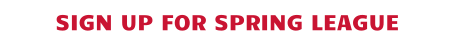 SIGN UP FOR SPRING LEAGUE